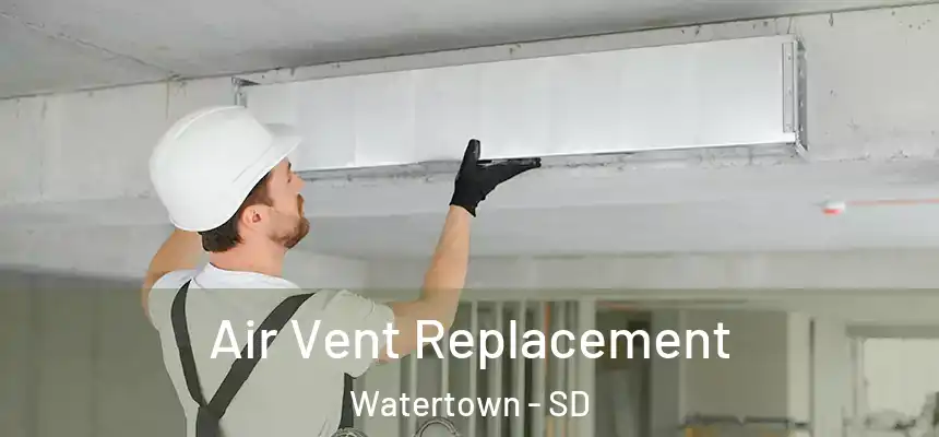  Air Vent Replacement Watertown - SD