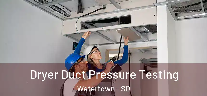  Dryer Duct Pressure Testing Watertown - SD