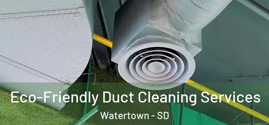  Eco-Friendly Duct Cleaning Services Watertown - SD