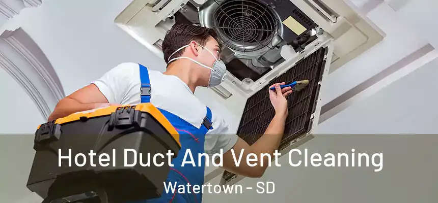 Hotel Duct And Vent Cleaning Watertown - SD
