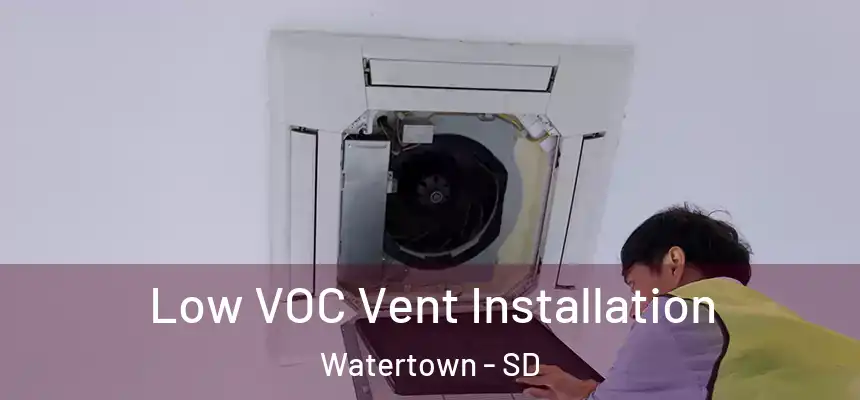 Low VOC Vent Installation Watertown - SD